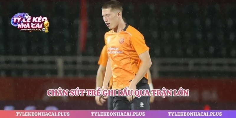 Chân sút trẻ ghi dấu qua trận lớn
