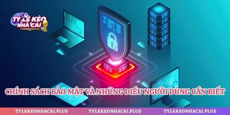 Chính sách bảo mật và những điều người dùng cần biết