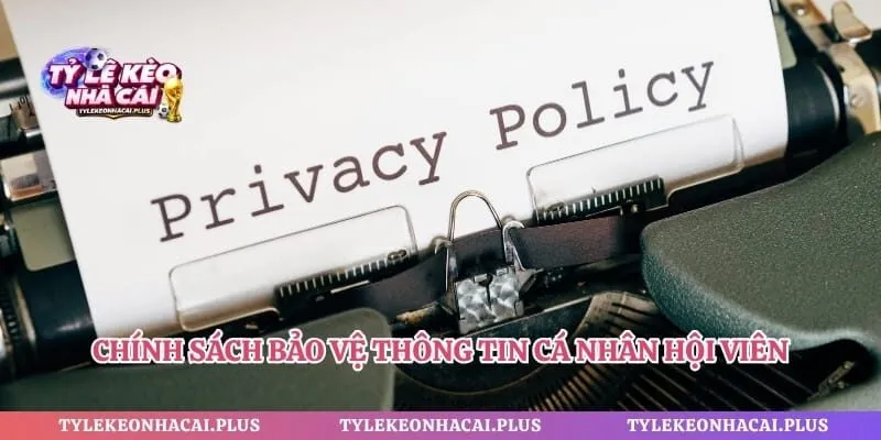 Chính sách bảo vệ thông tin cá nhân hội viên