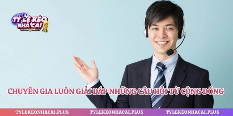 Chuyên gia luôn giải đáp những câu hỏi từ cộng đồng người hâm mộ
