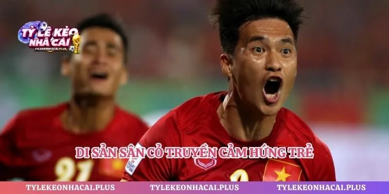 Di sản sân cỏ truyền cảm hứng trẻ