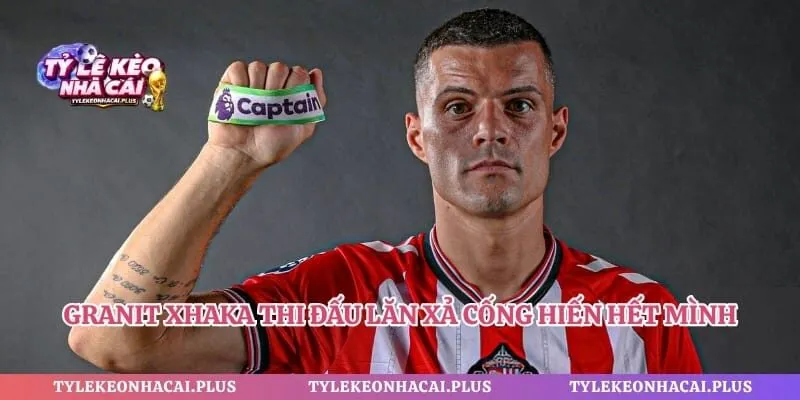 Granit Xhaka thi đấu lăn xả cống hiến hết mình vì màu áo câu lạc bộ