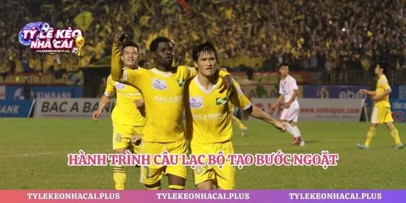 Hành trình câu lạc bộ tạo bước ngoặt