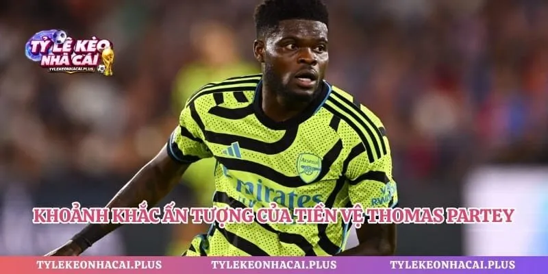Khoảnh khắc ấn tượng của tiền vệ Thomas Partey