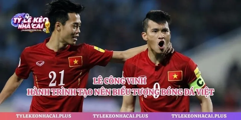 Lê Công Vinh - Hành Trình Tạo Nên Biểu Tượng Bóng Đá Việt