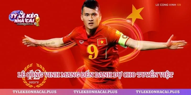 Lê Công Vinh mang đến danh dự cho tuyển Việt