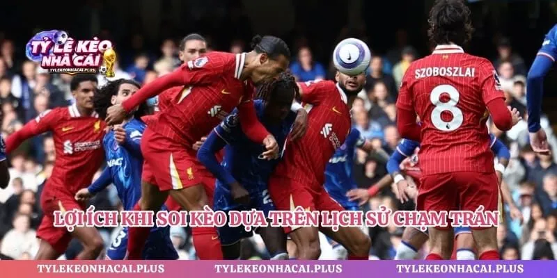 Lợi ích khi soi kèo dựa trên lịch sử chạm trán giữa hai đội