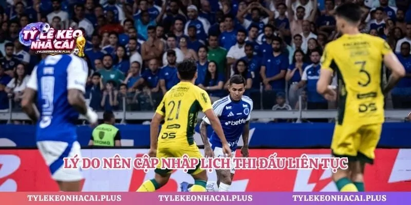 Lý do nên cập nhập lịch thi đấu liên tục