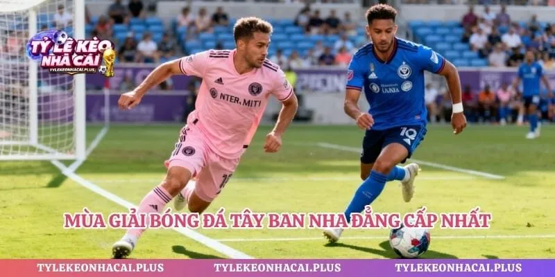 Mùa giải bóng đá Tây Ban Nha đẳng cấp nhất
