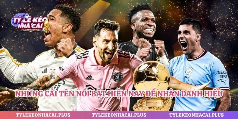 Những cái tên nổi bật hiện nay để nhận danh hiệu