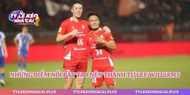 Những điểm nổi bật tạo nên thành tự Lee Williams