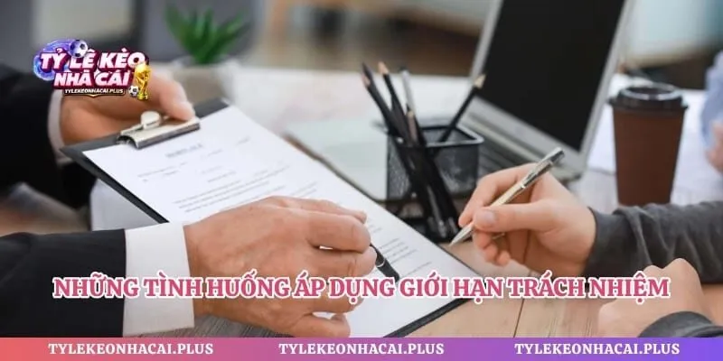 Những tình huống áp dụng giới hạn trách nhiệm