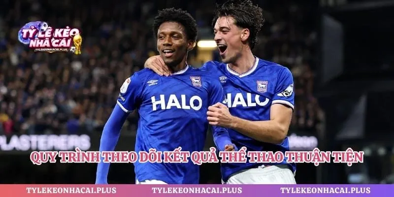 Quy trình theo dõi kết quả thể thao thuận tiện