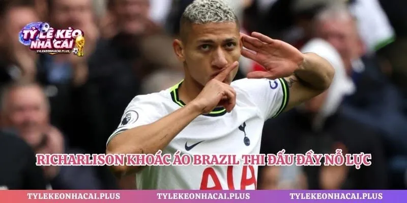 Richarlison khoác áo Brazil thi đấu đầy nỗ lực