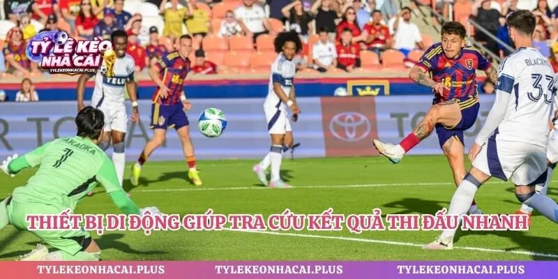 Thiết bị di động giúp tra cứu kết quả thi đấu nhanh chóng