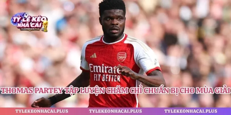 Thomas Partey tập luyện chăm chỉ chuẩn bị cho mùa giải