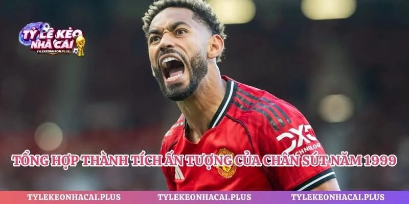 Tổng hợp thành tích ấn tượng của chân sút sinh năm 1999