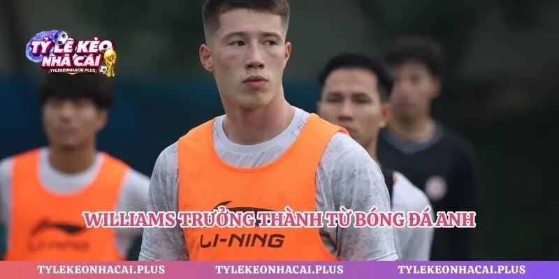 Williams trưởng thành từ bóng đá Anh