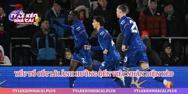 Yếu tố cốt lõi ảnh hưởng đến việc nhận diện kèo