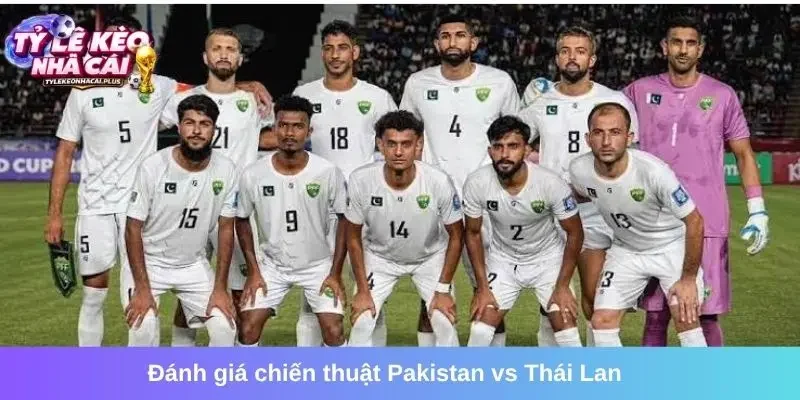 Đánh giá chiến thuật Pakistan vs Thái Lan