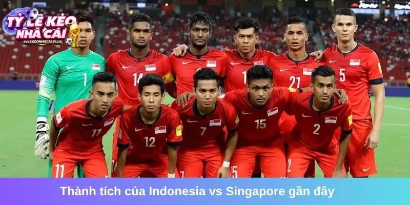 Thành tích của Indonesia vs Singapore gần đây