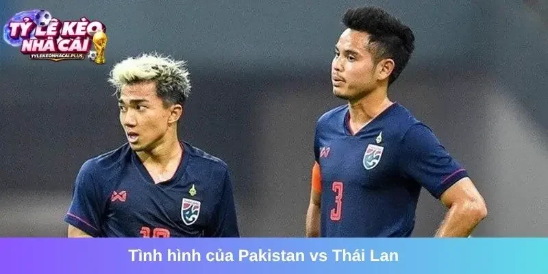 Tình hình của Pakistan vs Thái Lan trước trận mở màn